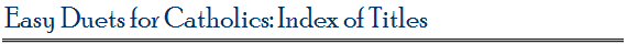Easy Duets for Catholics: Index of Titles