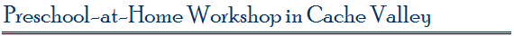 Preschool-at-Home Workshop in Cache Valley