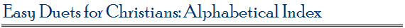 Easy Duets for Christians: Alphabetical Index